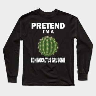 Pretend I'm A Echinocactus Grusonii Fun Lazy Easy Halloween Long Sleeve T-Shirt
